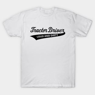 Tractor Driver – Loud And Dirty (Farmer / Black) T-Shirt
